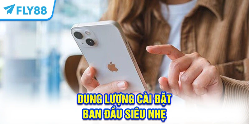 Dung lượng cài đặt ban đầu siêu nhẹ