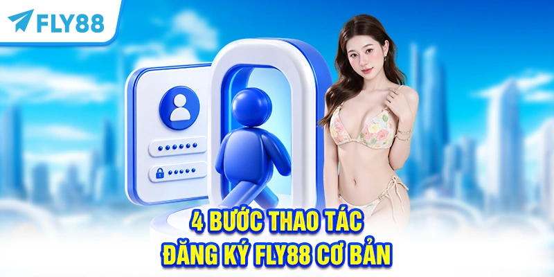 4 bước thao tác đăng ký FLY88 cơ bản 
