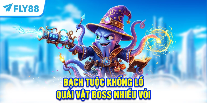 Bạch Tuộc khổng lồ - Quái vật Boss nhiều vòi