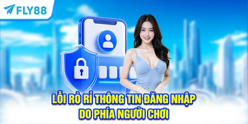 Miễn trừ trách nhiệm do lỗi rò rỉ thông tin đăng nhập do phía người chơi
