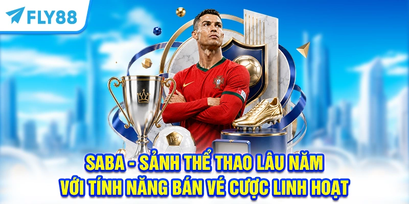SABA - Sảnh thể thao lâu năm với tính năng bán vé cược linh hoạt