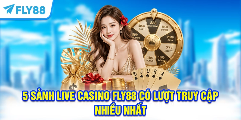 5 sảnh Live Casino FLY88 có lượt truy cập nhiều nhất